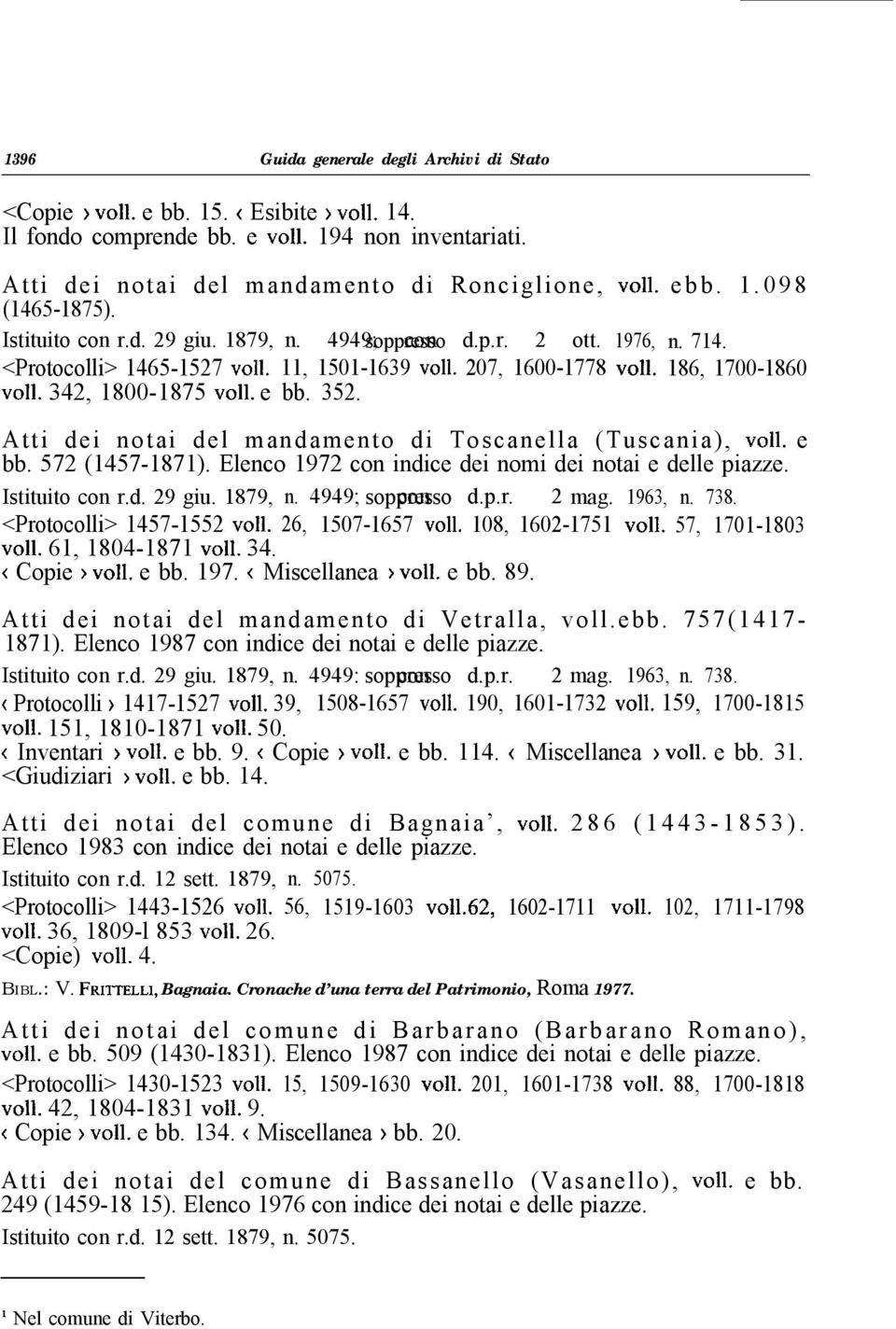 342, 1800-1875 ~011. e bb. 352. Atti dei notai del mandamento di Toscanella (Tuscania), ~011. e bb. 572 (1457-1871). Elenco 1972 con indice dei nomi dei notai e delle piazze. Istituito con r.d. 29 giu.