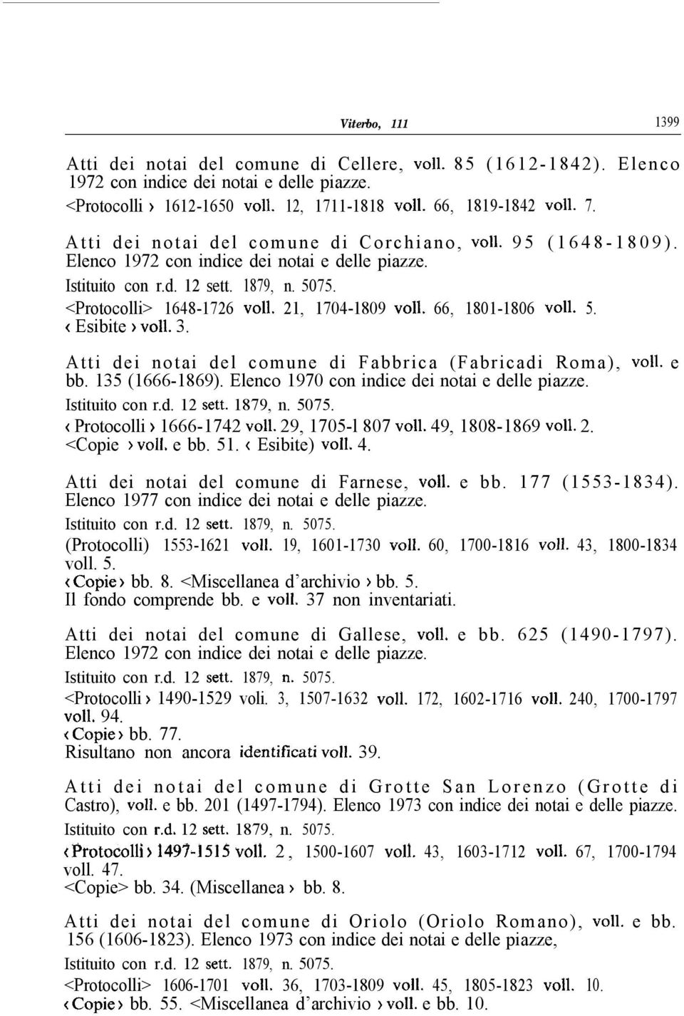 3. Atti dei notai del comune di Fabbrica (Fabricadi Roma), ~011. e bb. 135 (1666-1869). Elenco 1970 con indice dei notai e delle piazze. < Protocolli ) 1666-1742 ~011. 29, 1705-l 807 ~011.