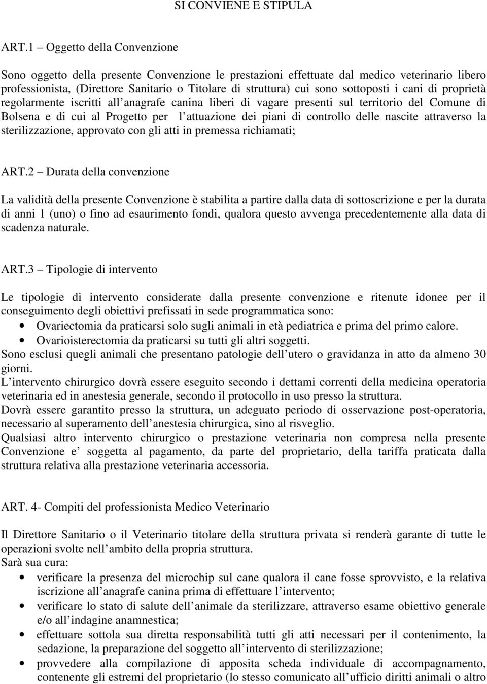 sottoposti i cani di proprietà regolarmente iscritti all anagrafe canina liberi di vagare presenti sul territorio del Comune di Bolsena e di cui al Progetto per l attuazione dei piani di controllo