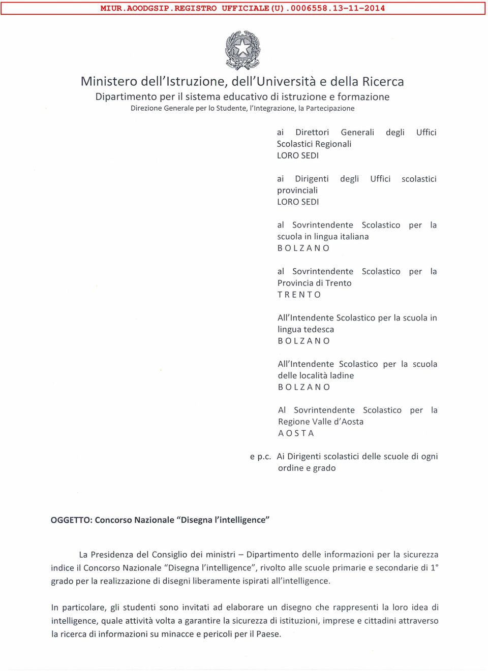 Partecipazione ai Direttori Generali degli Uffici Scolastici Regionali LORO SEDI ai Dirigenti degli Uffici scolastici provinciali LORO SEDI al Sovrintendente Scolastico per la scuola in lingua