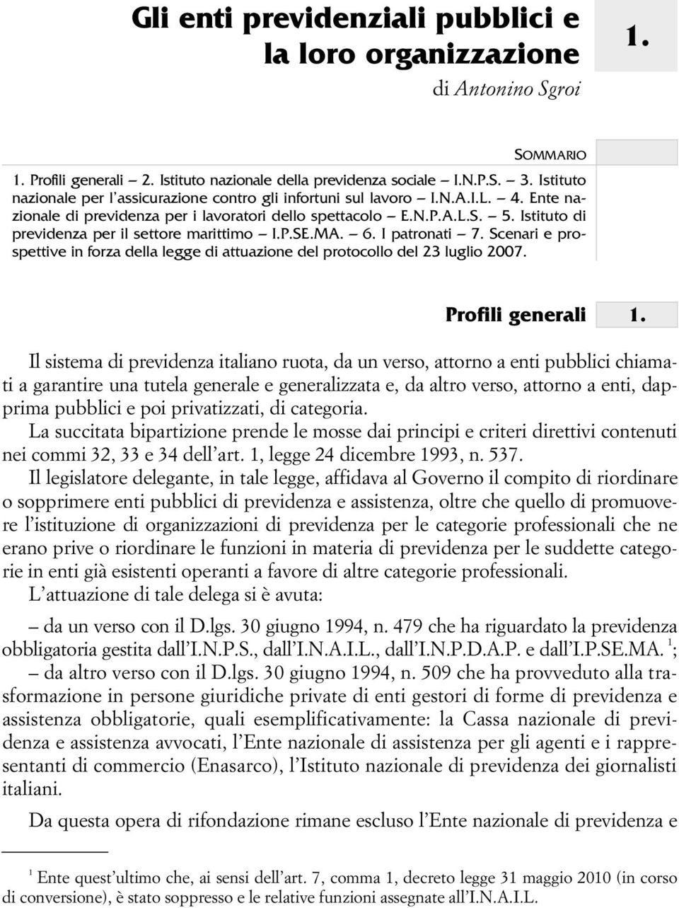 Istituto di previdenza per il settore marittimo I.P.SE.MA. 6. I patronati 7. Scenari e prospettive in forza della legge di attuazione del protocollo del 23 luglio 2007. Profili generali 1.