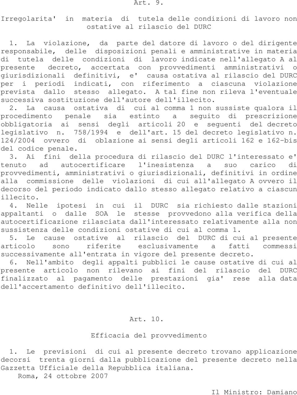 presente decreto, accertata con provvedimenti amministrativi o giurisdizionali definitivi, e' causa ostativa al rilascio del DURC per i periodi indicati, con riferimento a ciascuna violazione