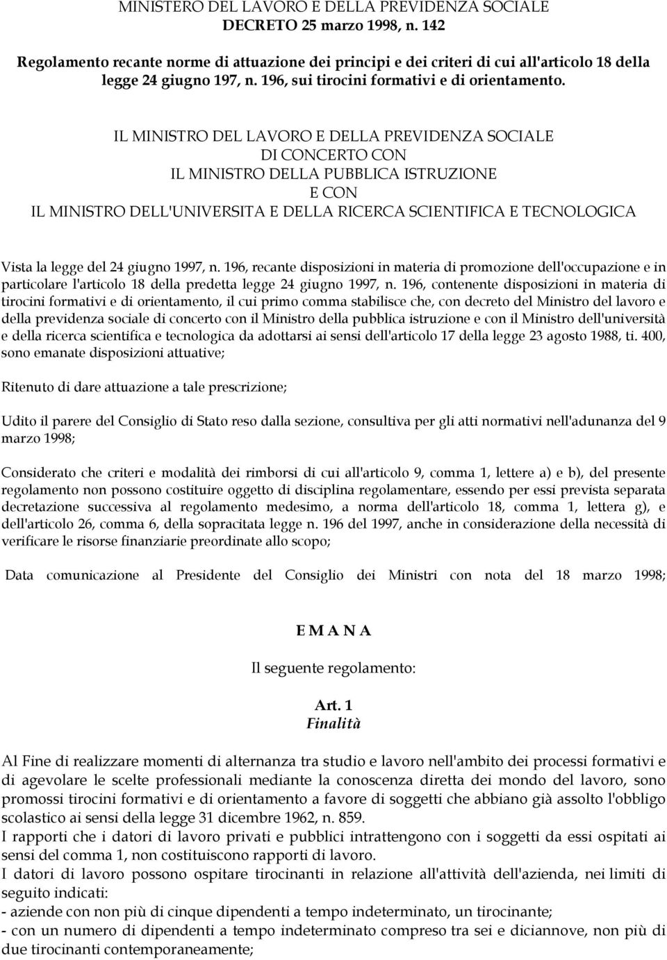 IL MINISTRO DEL LAVORO E DELLA PREVIDENZA SOCIALE DI CONCERTO CON IL MINISTRO DELLA PUBBLICA ISTRUZIONE E CON IL MINISTRO DELL'UNIVERSITA E DELLA RICERCA SCIENTIFICA E TECNOLOGICA Vista la legge del