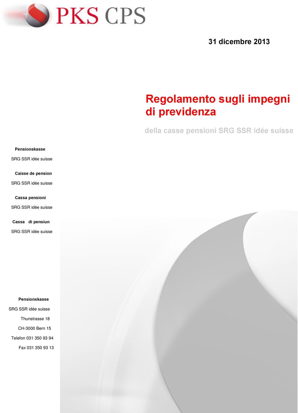 Cassa pensioni Cassa di pensiun Pensionskasse