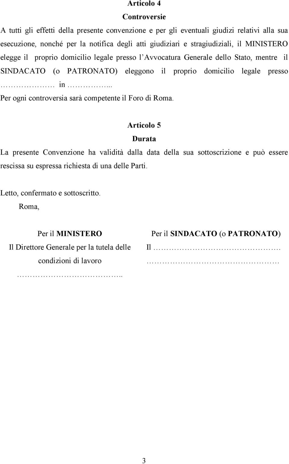 in... Per ogni controversia sarà competente il Foro di Roma.