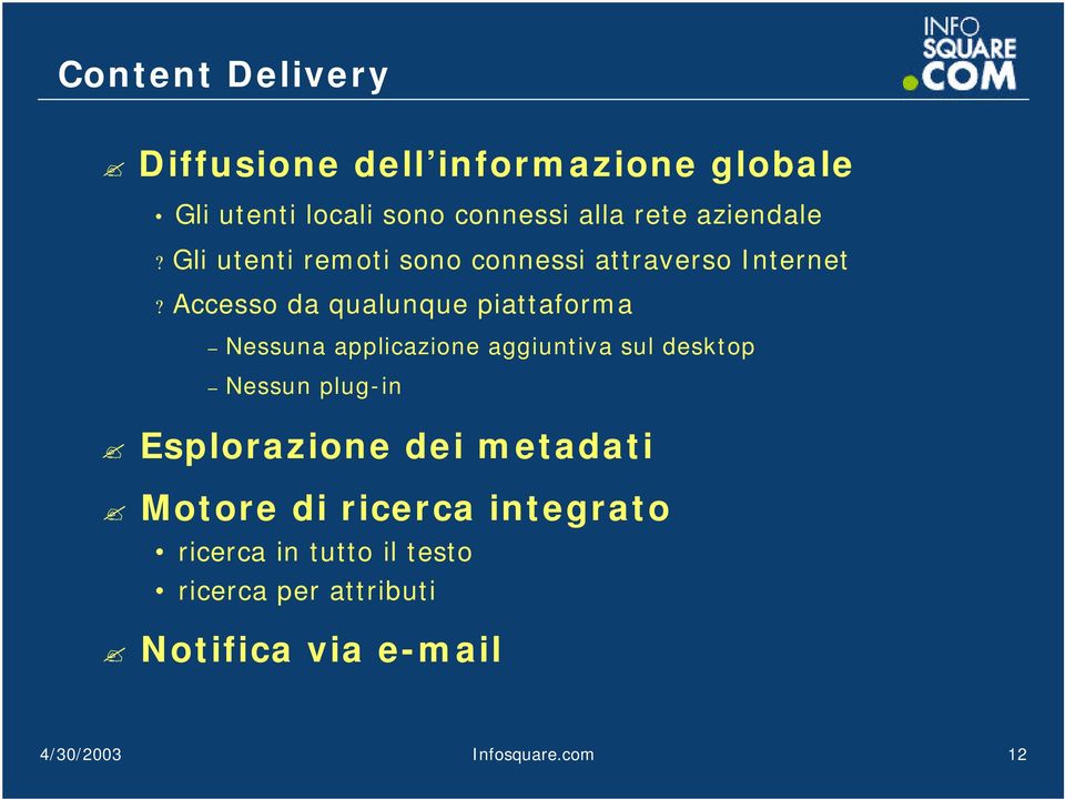 Accesso da qualunque piattaforma Nessuna applicazione aggiuntiva sul desktop Nessun plug-in