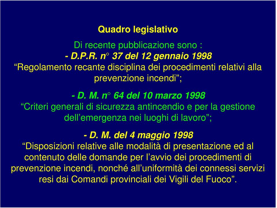 n 64 del 10 marzo 1998 Criteri generali di sicurezza antincendio e per la gestione dell emergenza nei luoghi di lavoro ; - D. M.