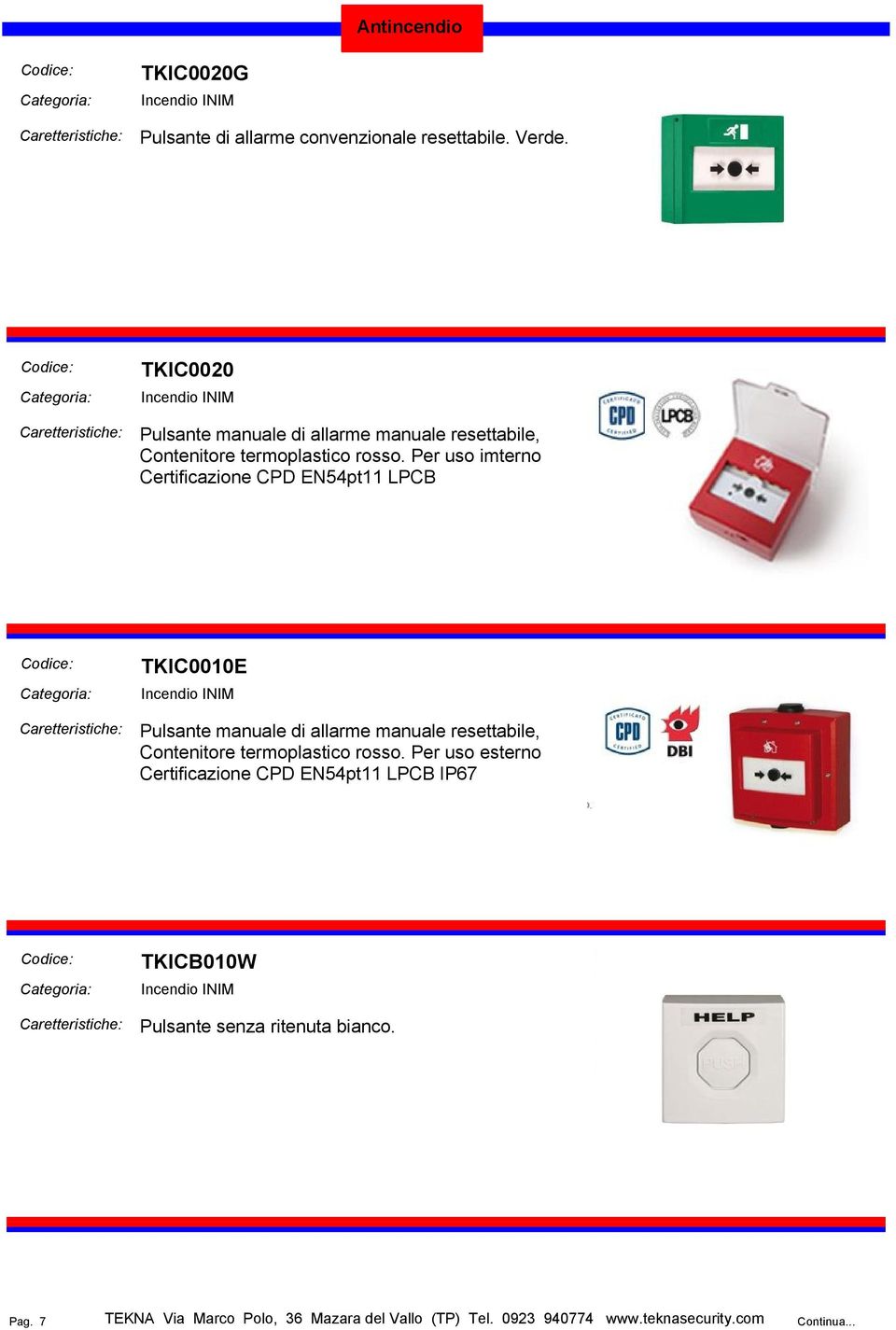 Per uso imterno Certificazione CPD EN54pt11 LPCB TKIC0010E Pulsante manuale di allarme manuale