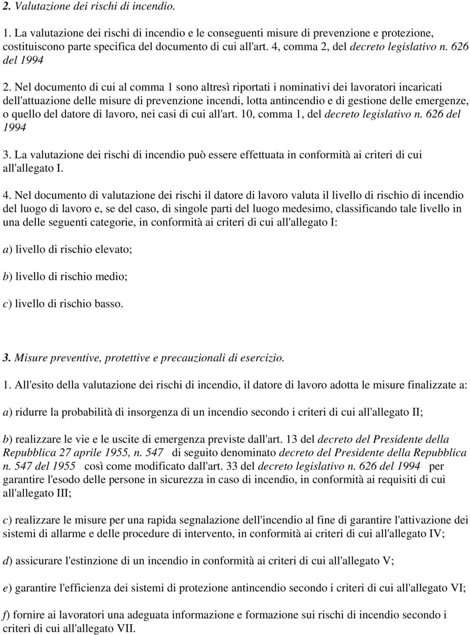 Nel documento di cui al comma 1 sono altresì riportati i nominativi dei lavoratori incaricati dell'attuazione delle misure di prevenzione incendi, lotta antincendio e di gestione delle emergenze, o