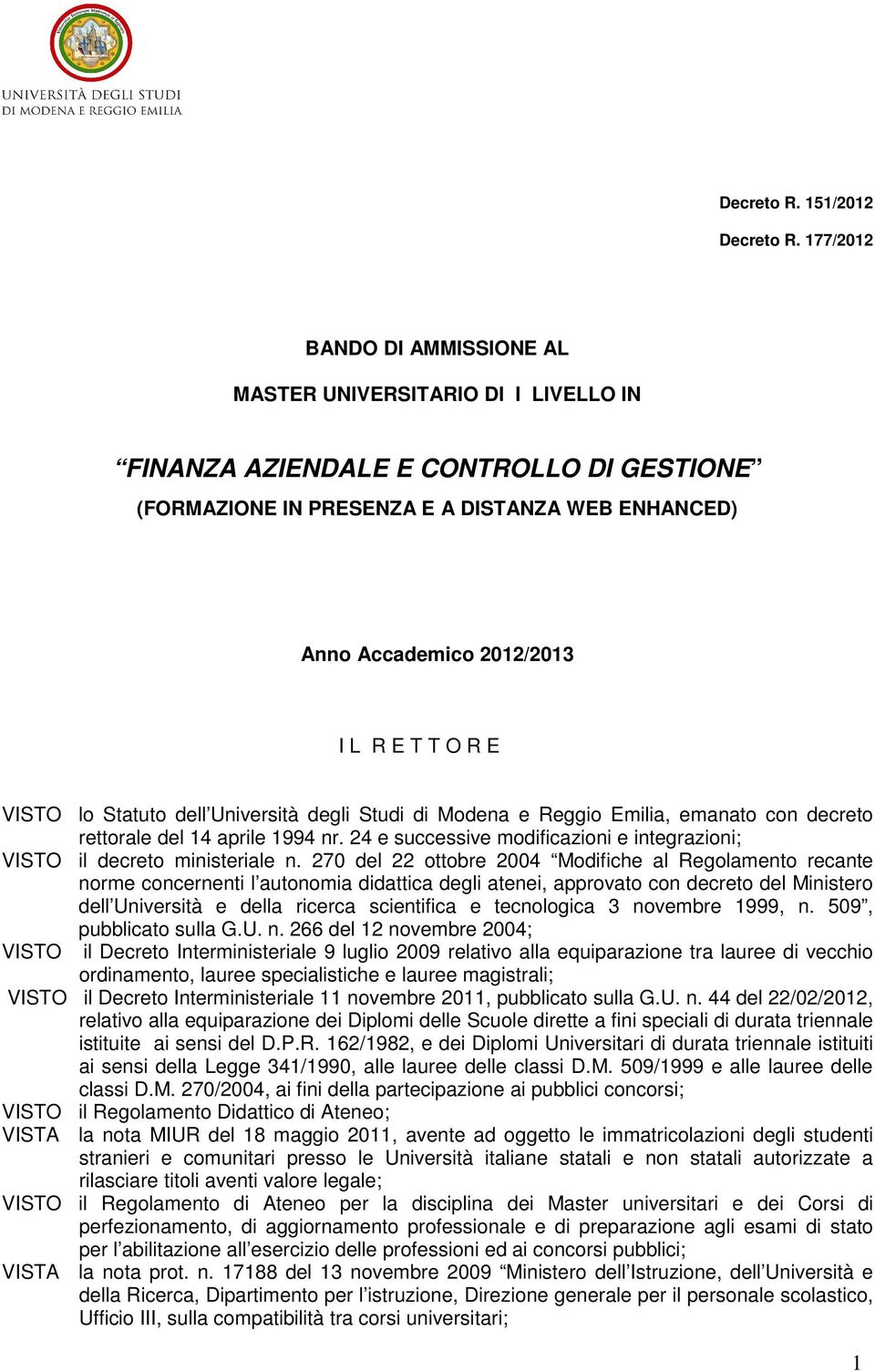 O R E VISTO lo Statuto dell Università degli Studi di Modena e Reggio Emilia, emanato con decreto rettorale del 14 aprile 1994 nr.