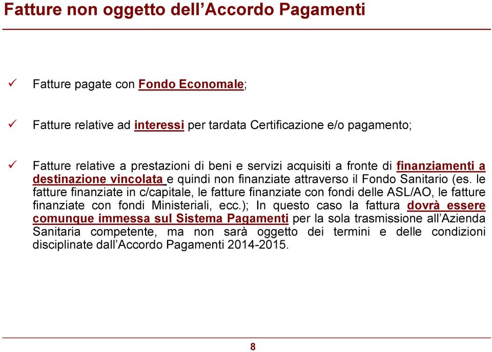 le fatture finanziate in c/capitale, le fatture finanziate con fondi delle ASL/AO, le fatture finanziate con fondi Ministeriali, ecc.