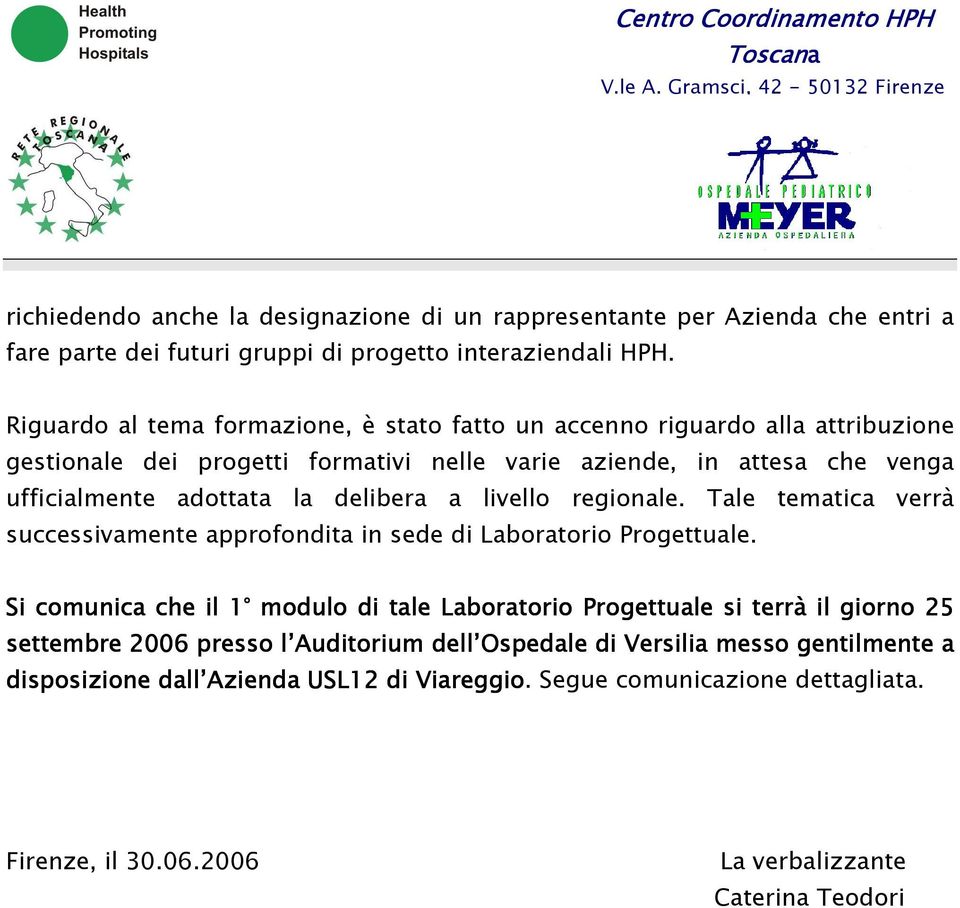 delibera a livello regionale. Tale tematica verrà successivamente approfondita in sede di Laboratorio Progettuale.