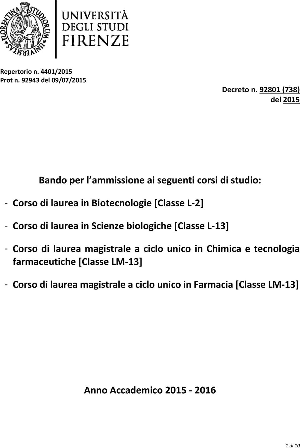 [Classe L 2] - Corso di laurea in Scienze biologiche [Classe L 13] - Corso di laurea magistrale a ciclo unico