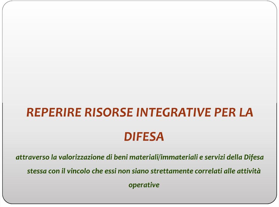 RISORSE INTEGRATIVE PER LA DIFESA attraverso la valorizzazione di beni