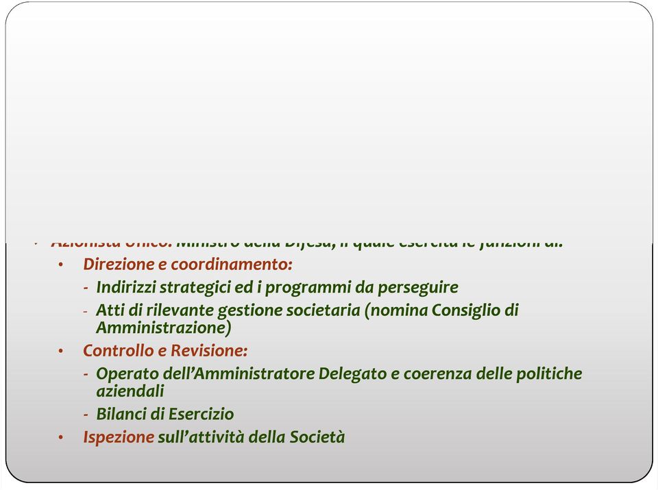 e coordinamento: - Indirizzi strategici ed i programmi da perseguire - Atti di rilevante gestione societaria (nomina Consiglio di