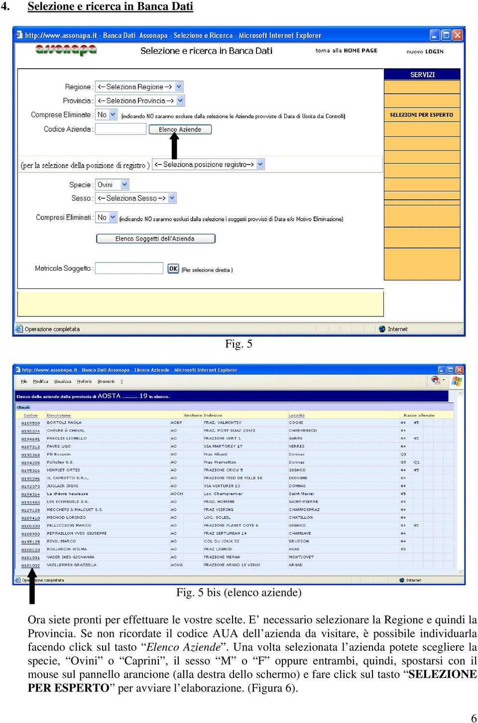 Se non ricordate il codice AUA dell azienda da visitare, è possibile individuarla facendo click sul tasto Elenco Aziende.