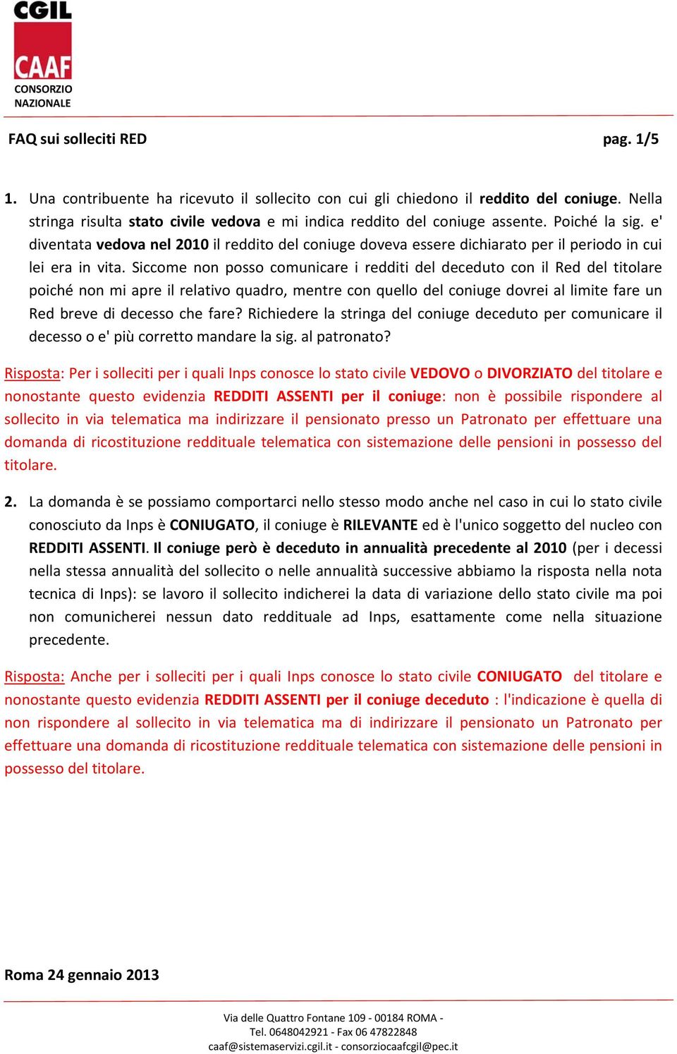 e' diventata vedova nel 2010 il reddito del coniuge doveva essere dichiarato per il periodo in cui lei era in vita.