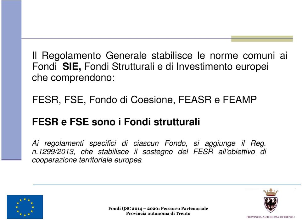 FSE sono i Fondi strutturali Ai regolamenti specifici di ciascun Fondo, si aggiunge il Reg.