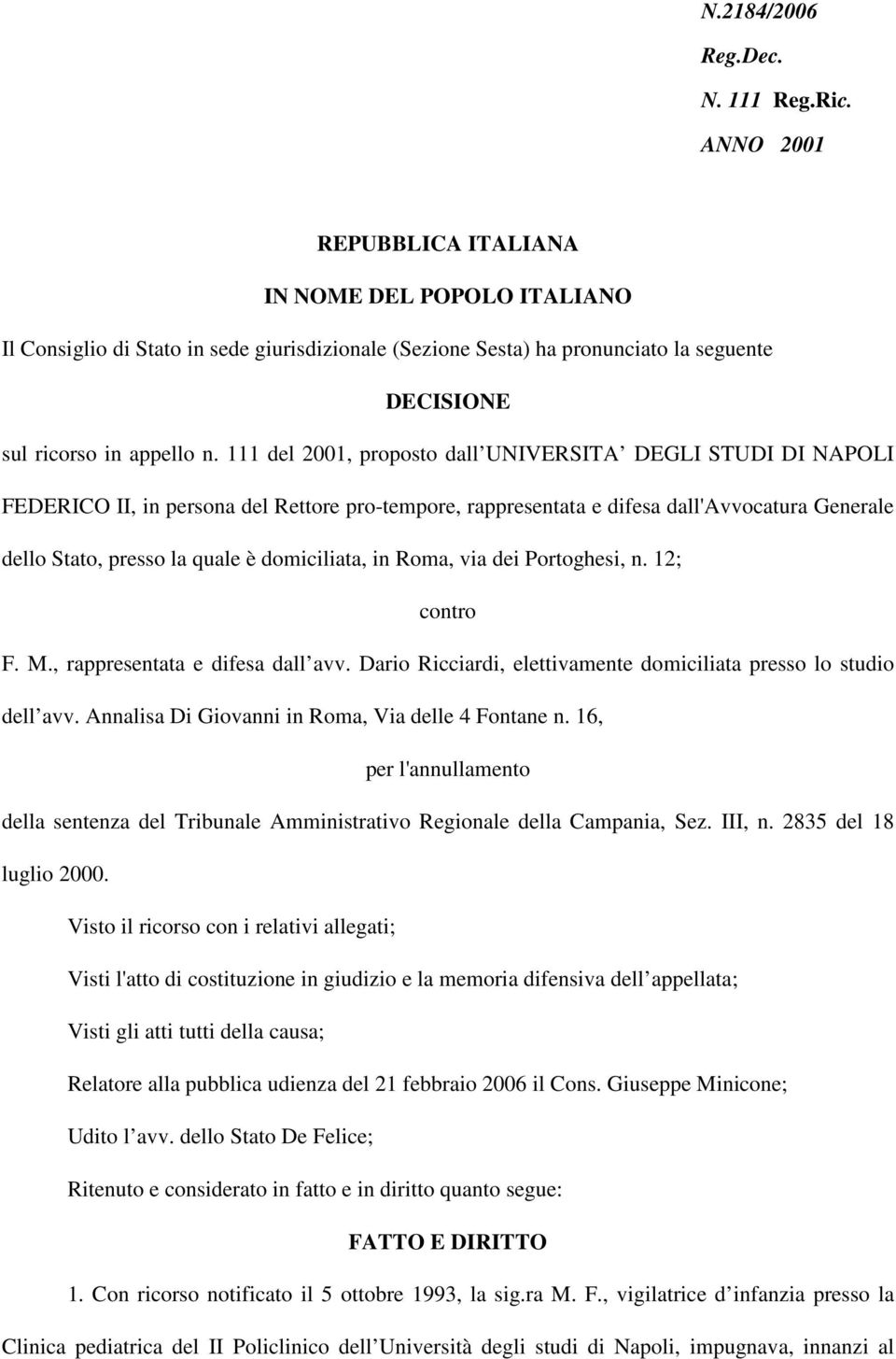 111 del 2001, proposto dall UNIVERSITA DEGLI STUDI DI NAPOLI FEDERICO II, in persona del Rettore pro-tempore, rappresentata e difesa dall'avvocatura Generale dello Stato, presso la quale è