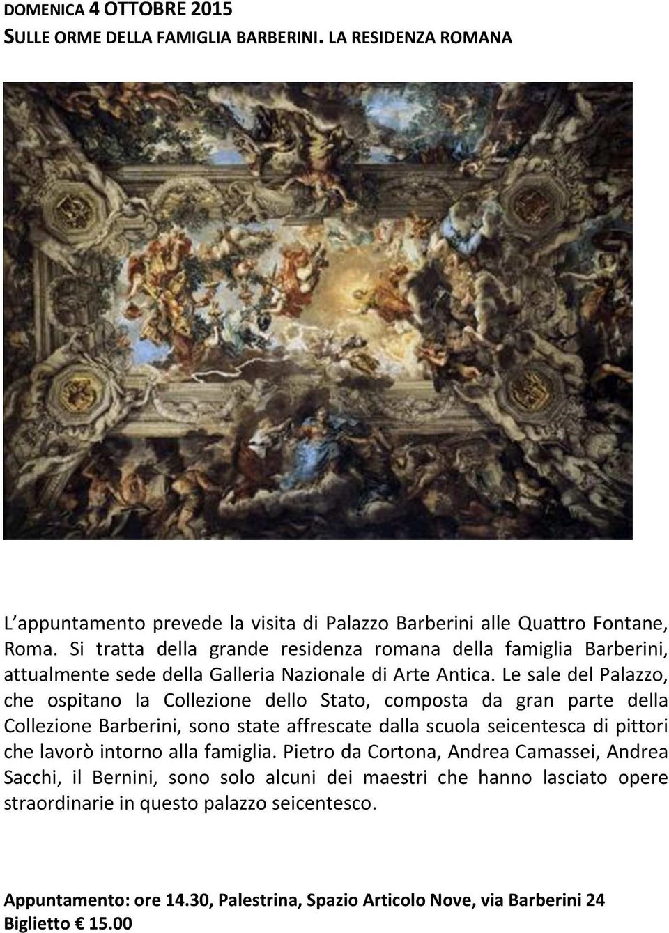 Le sale del Palazzo, che ospitano la Collezione dello Stato, composta da gran parte della Collezione Barberini, sono state affrescate dalla scuola seicentesca di pittori che lavorò