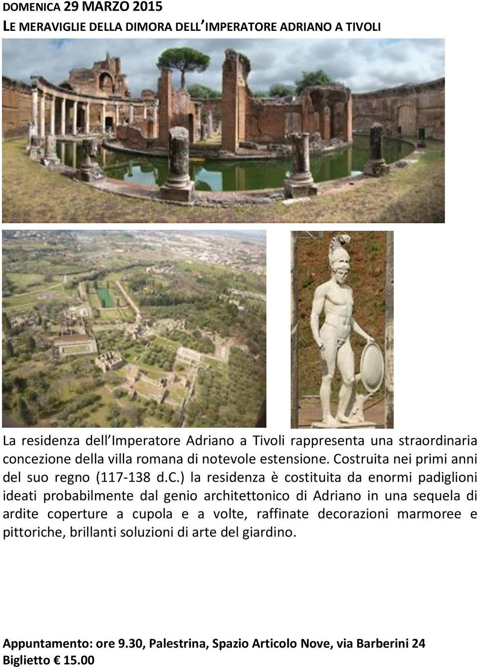 ncezione della villa romana di notevole estensione. Costruita nei primi anni del suo regno (117-138 d.c.) la residenza è costituita da enormi