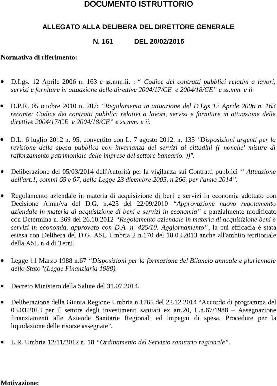 207: Regolamento in attuazione del D.Lgs 12 Aprile 2006 n. 163 recante: Codice dei contratti pubblici relativi a lavori, servizi e forniture in attuazione delle direttive 2004/17/CE e 2004/18/CE e ss.