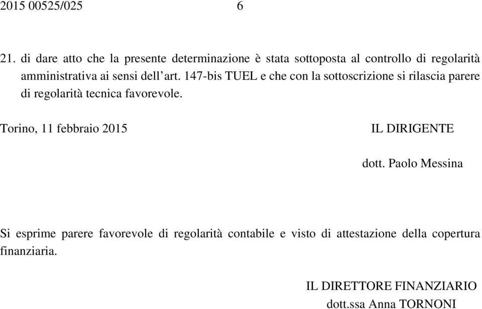 sensi dell art. 147-bis TUEL e che con la sottoscrizione si rilascia parere di regolarità tecnica favorevole.