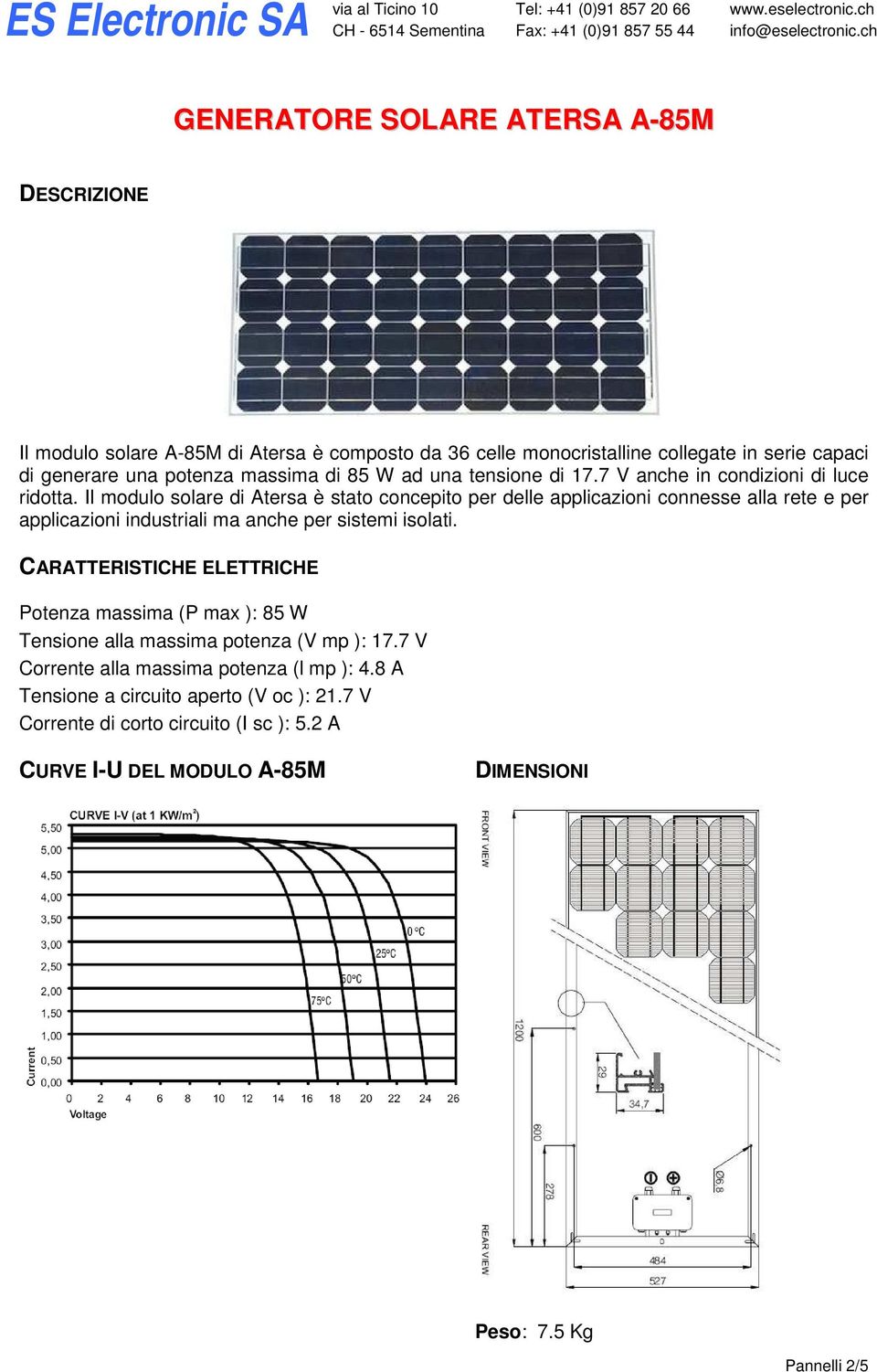 Il modulo solare di Atersa è stato concepito per delle applicazioni connesse alla rete e per applicazioni industriali ma anche per sistemi isolati.