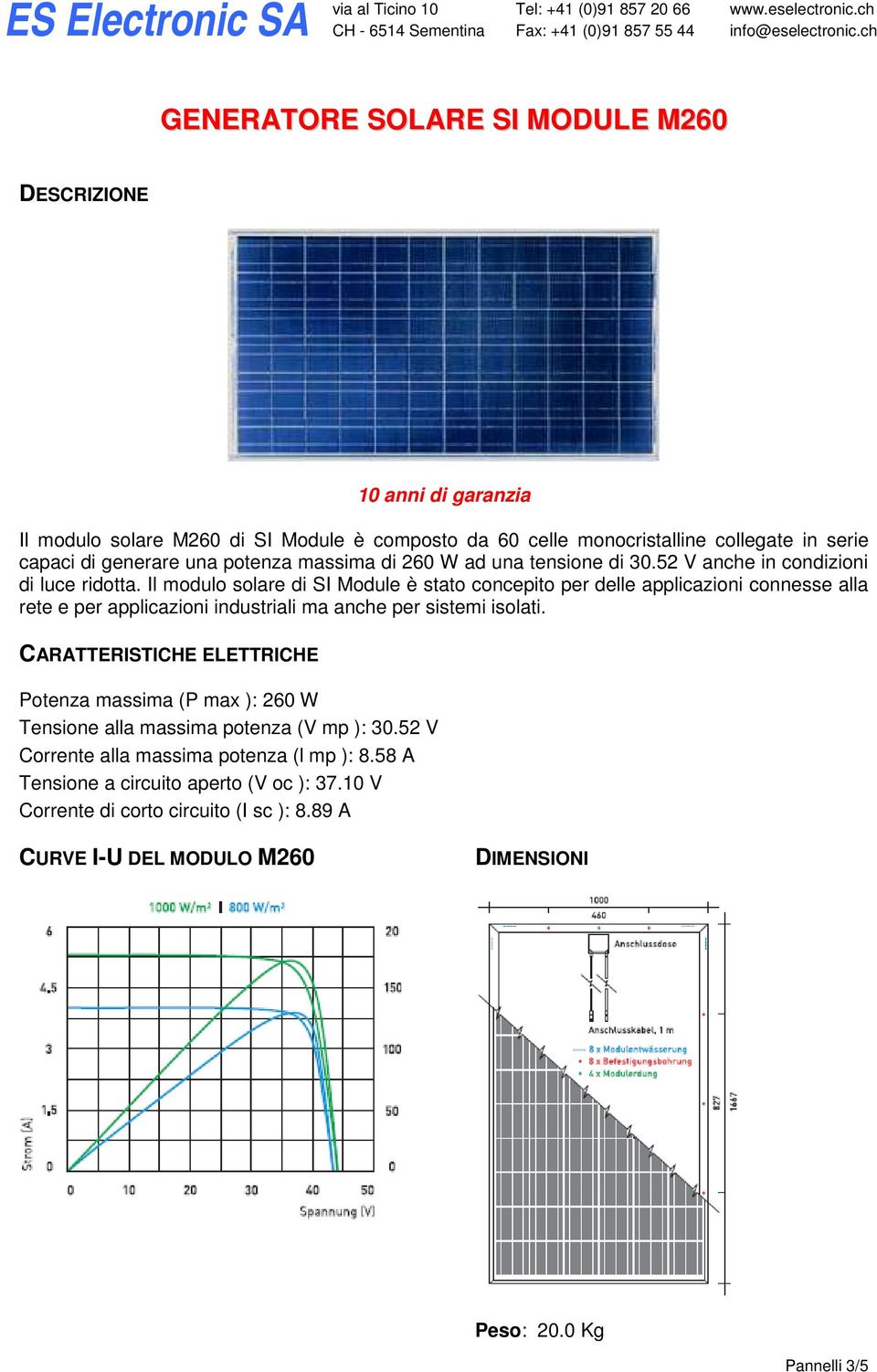 Il modulo solare di SI Module è stato concepito per delle applicazioni connesse alla rete e per applicazioni industriali ma anche per sistemi isolati.