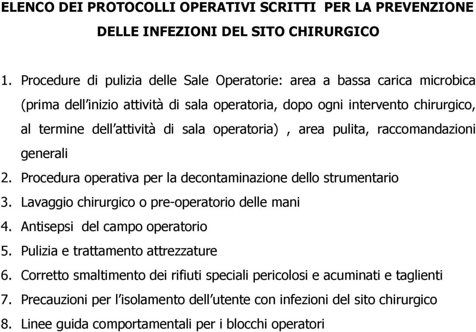 sala operatoria), area pulita, raccomandazioni generali 2. Procedura operativa per la decontaminazione dello strumentario 3. Lavaggio chirurgico o pre-operatorio delle mani 4.