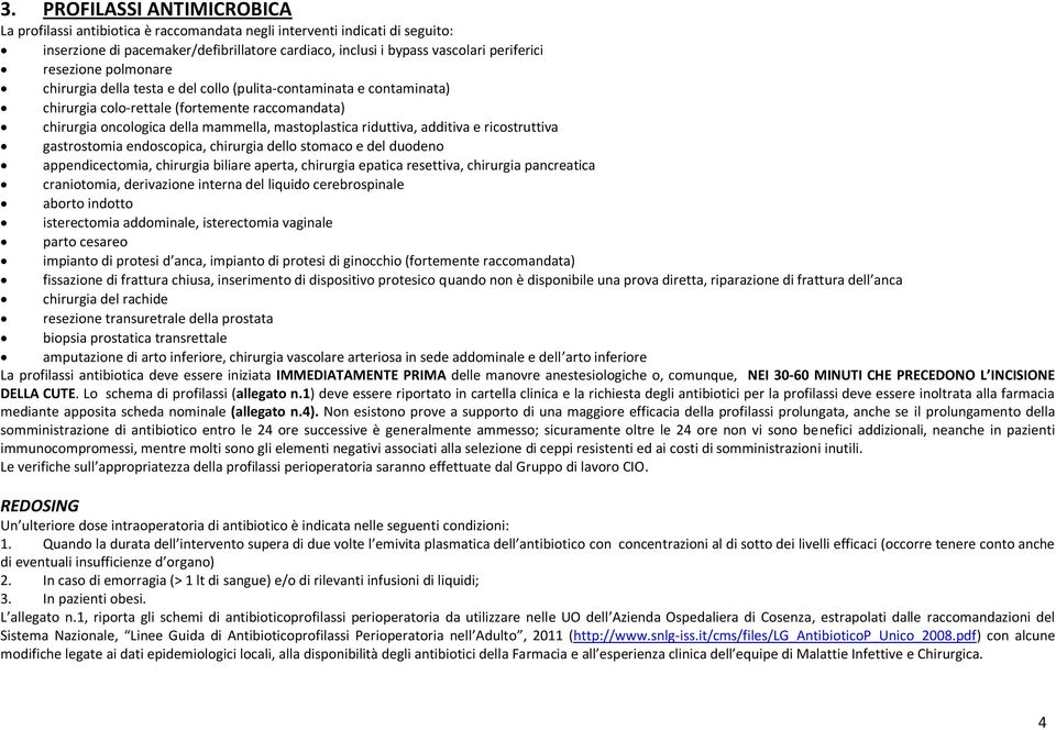 additiva e ricostruttiva gastrostomia endoscopica, chirurgia dello stomaco e del duodeno appendicectomia, chirurgia biliare aperta, chirurgia epatica resettiva, chirurgia pancreatica craniotomia,