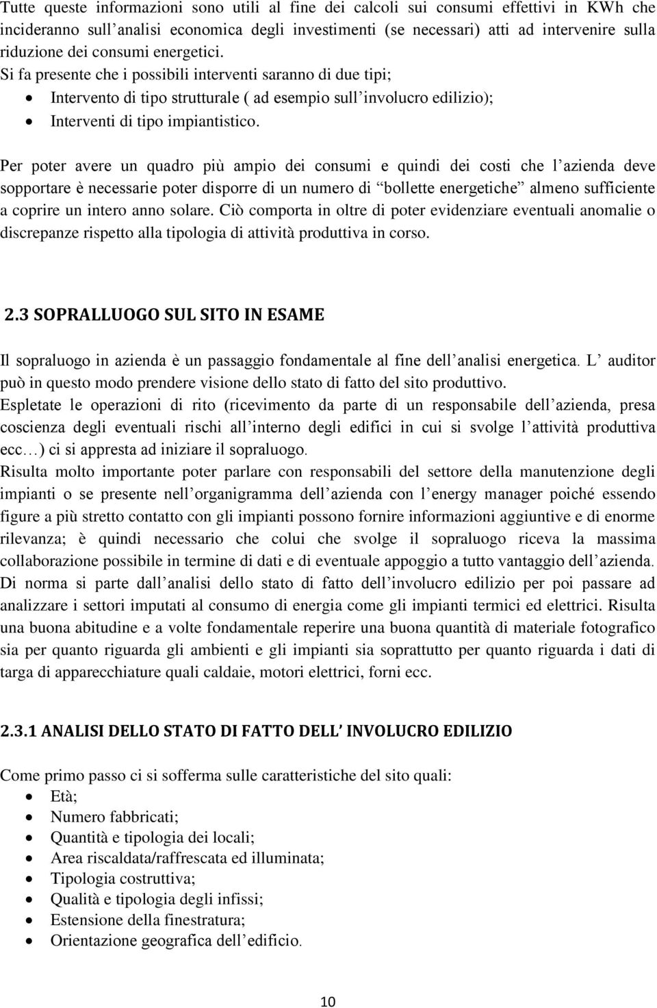 Per poter avere un quadro più ampio dei consumi e quindi dei costi che l azienda deve sopportare è necessarie poter disporre di un numero di bollette energetiche almeno sufficiente a coprire un