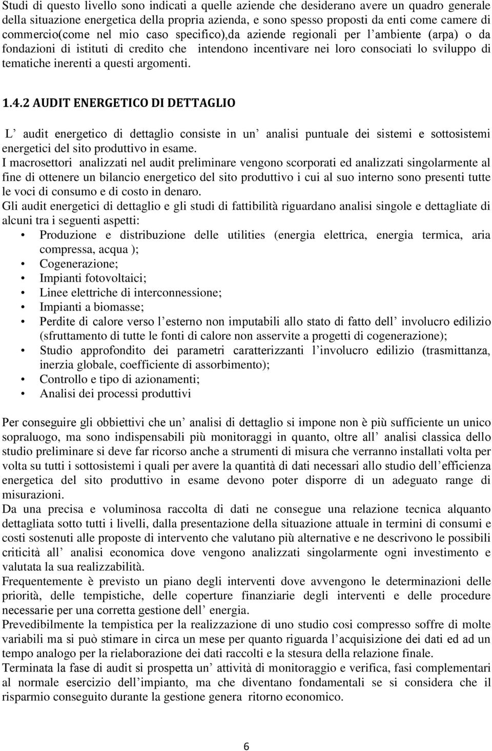 inerenti a questi argomenti. 1.4.2 AUDIT ENERGETICO DI DETTAGLIO L audit energetico di dettaglio consiste in un analisi puntuale dei sistemi e sottosistemi energetici del sito produttivo in esame.