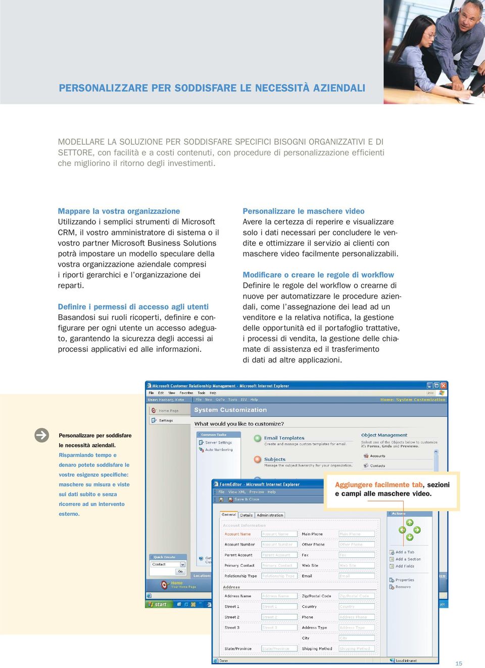 Mappare la vostra organizzazione Utilizzando i semplici strumenti di Microsoft CRM, il vostro amministratore di sistema o il vostro partner Microsoft Business Solutions potrà impostare un modello