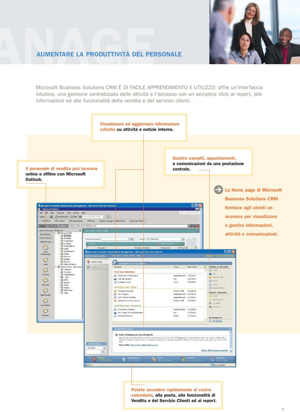Il personale di vendita può lavorare online e offline con Microsoft Outlook. Gestire compiti, appuntamenti, e comunicazioni da una postazione centrale.