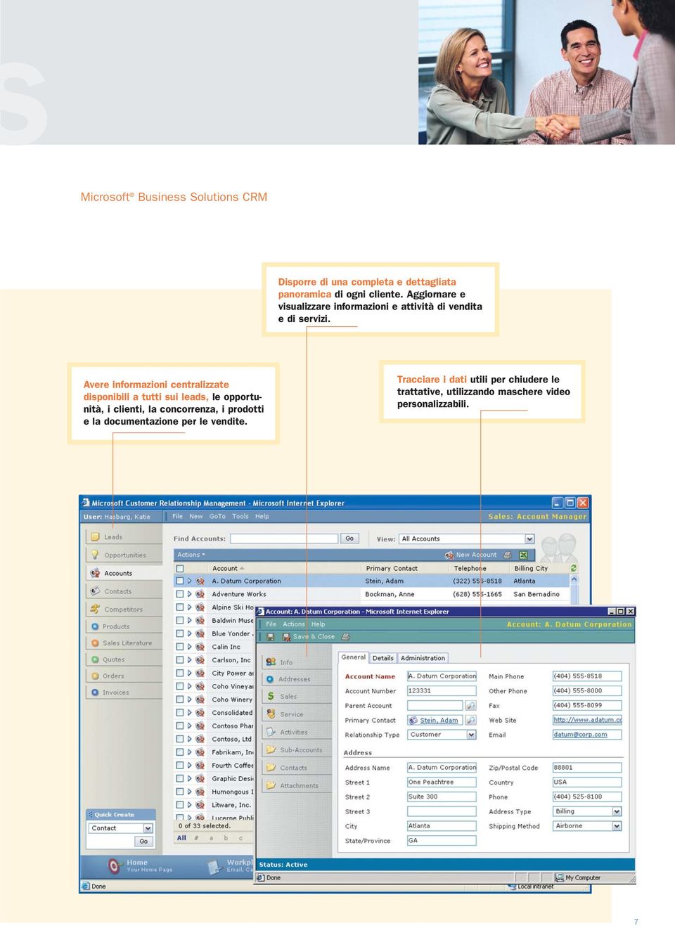 Avere informazioni centralizzate disponibili a tutti sui leads, le opportunità, i clienti, la concorrenza,