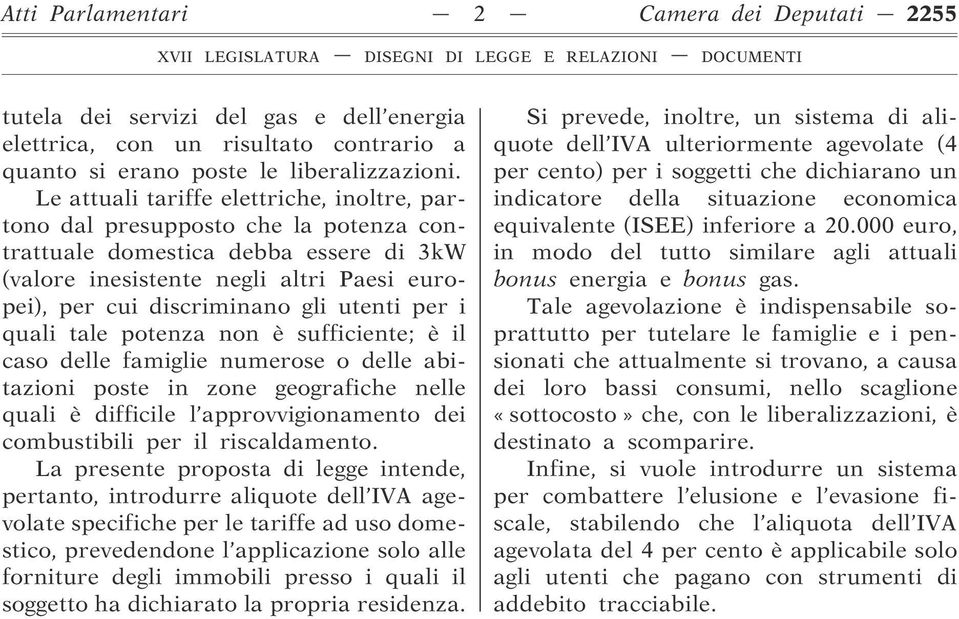 utenti per i quali tale potenza non è sufficiente; è il caso delle famiglie numerose o delle abitazioni poste in zone geografiche nelle quali è difficile l approvvigionamento dei combustibili per il