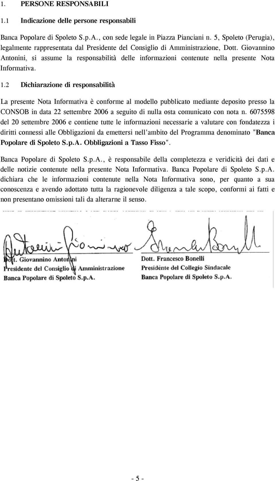 Giovannino Antonini, si assume la responsabilità delle informazioni contenute nella presente Nota Informativa. 1.