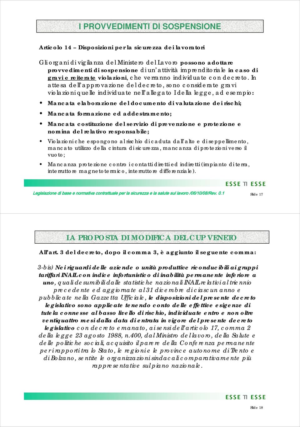 In attesa dell approvazione del decreto, sono considerate gravi violazioni quelle individuate nell allegato I della legge, ad esempio: Mancata elaborazione del documento di valutazione dei rischi;