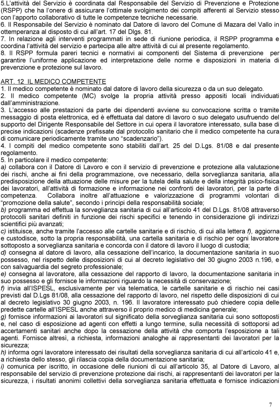 Il Responsabile del Servizio è nominato dal Datore di lavoro del Comune di Mazara del Vallo in ottemperanza al disposto di cui all art. 17 del Dlgs. 81. 7.