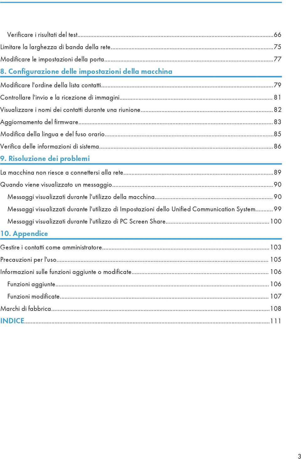 .. 82 Aggiornamento del firmware... 83 Modifica della lingua e del fuso orario...85 Verifica delle informazioni di sistema...86 9.