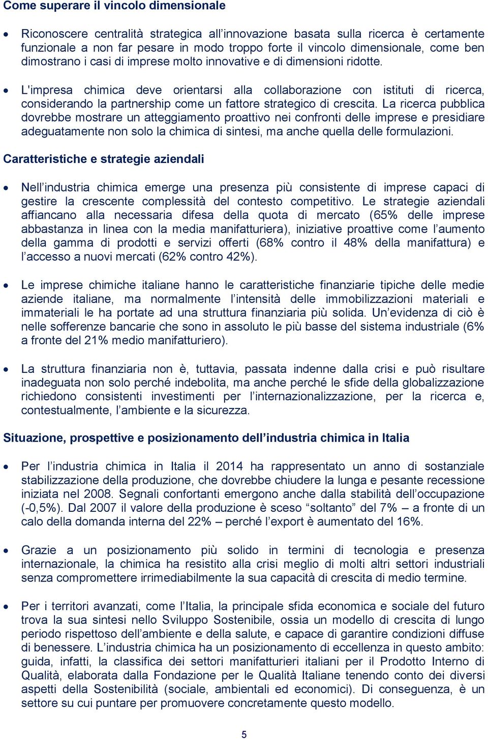 L'impresa chimica deve orientarsi alla collaborazione con istituti di ricerca, considerando la partnership come un fattore strategico di crescita.