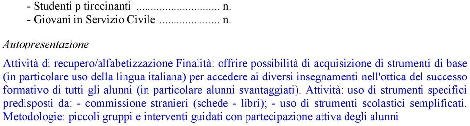 Autopresentazione Attività di recupero/alfabetizzazione Finalità: offrire possibilità di acquisizione di strumenti di base (in particolare uso