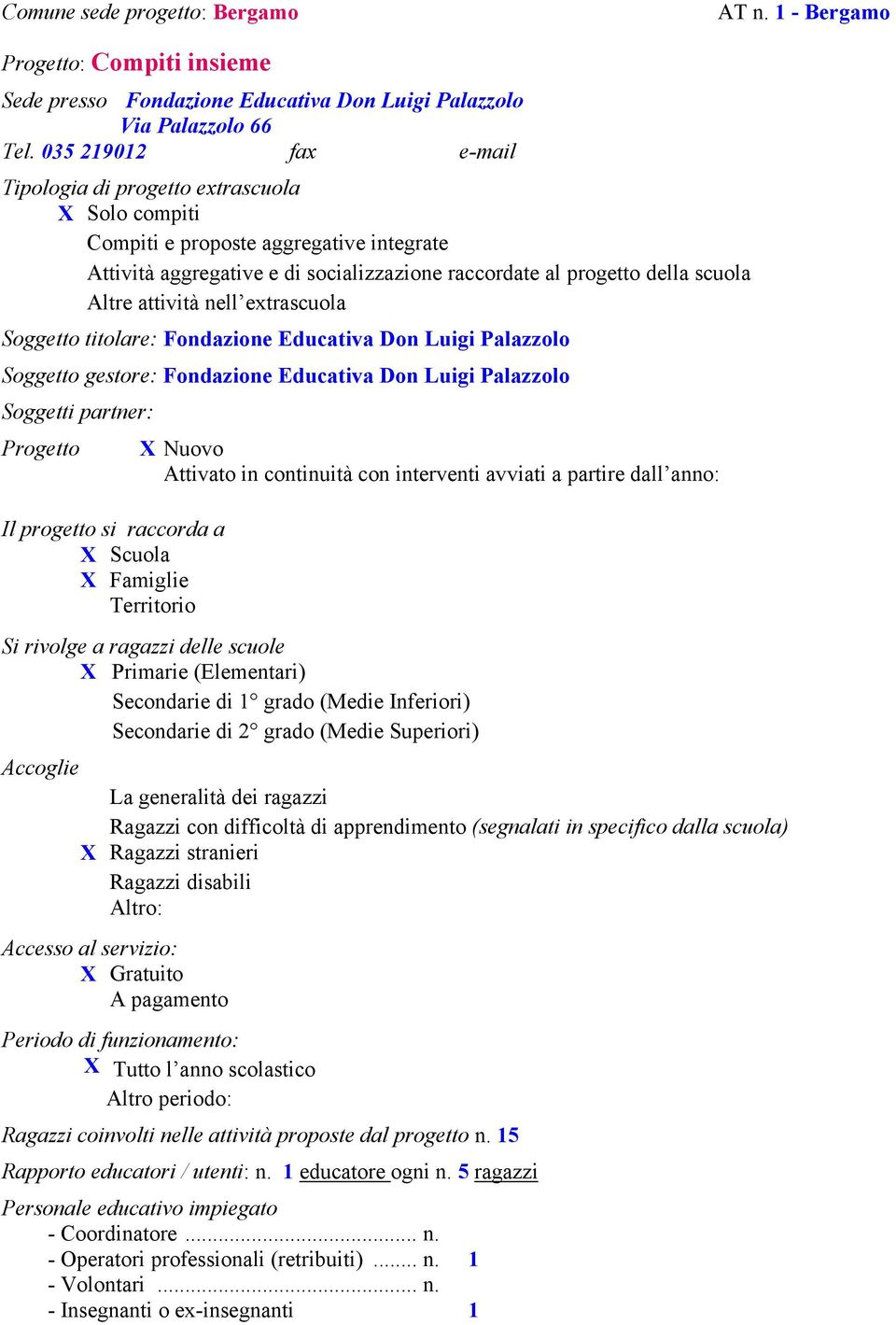 attività nell extrascuola Soggetto titolare: Fondazione Educativa Don Luigi Palazzolo Soggetto gestore: Fondazione Educativa Don Luigi Palazzolo Soggetti partner: Progetto Il progetto si raccorda a X