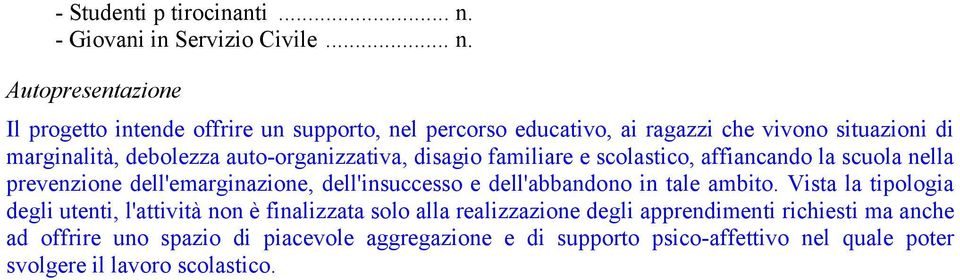 Autopresentazione Il progetto intende offrire un supporto, nel percorso educativo, ai ragazzi che vivono situazioni di marginalità, debolezza