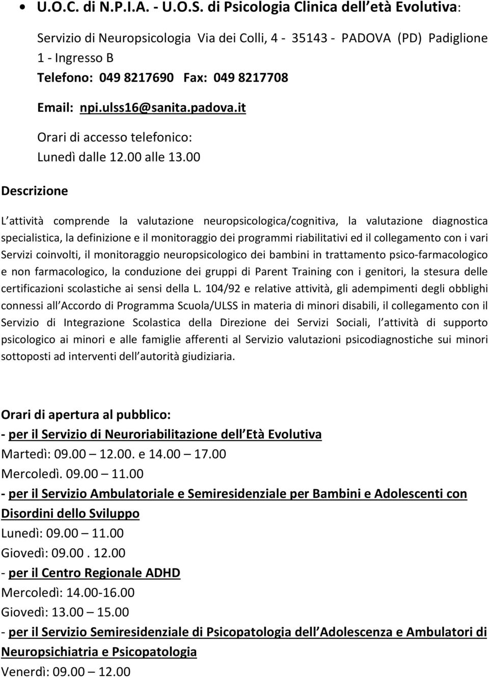 padova.it Orari di accesso telefonico: Lunedì dalle 12.00 alle 13.