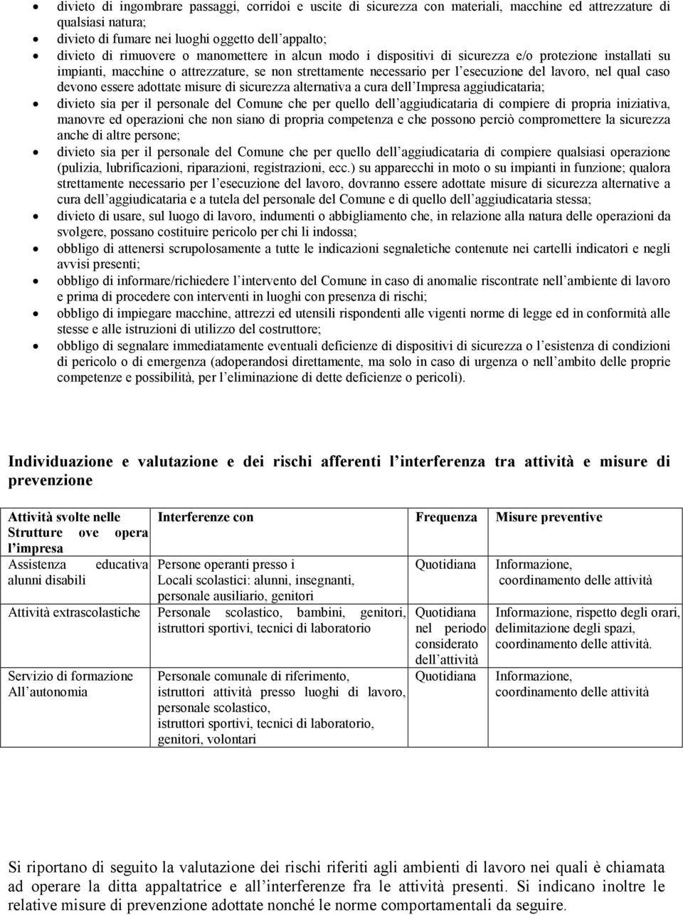 essere adottate misure di sicurezza alternativa a cura dell Impresa aggiudicataria; divieto sia per il personale del Comune che per quello dell aggiudicataria di compiere di propria iniziativa,