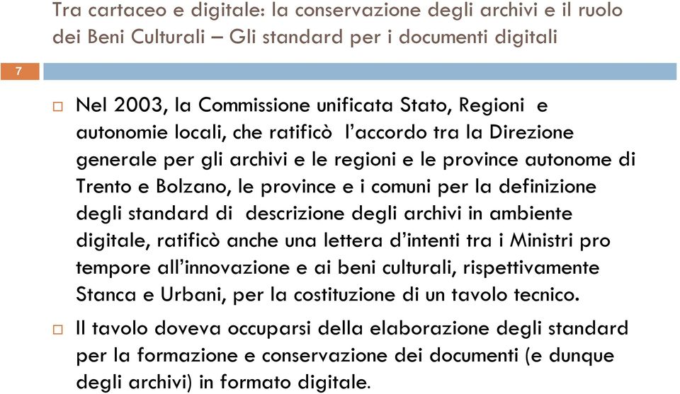 di descrizione degli archivi in ambiente digitale, ratificò anche una lettera d intenti tra i Ministri pro tempore all innovazione e ai beni culturali, rispettivamente Stanca e Urbani, per