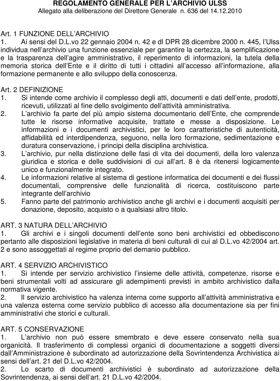 445, l Ulss individua nell archivio una funzione essenziale per garantire la certezza, la semplificazione e la trasparenza dell agire amministrativo, il reperimento di informazioni, la tutela della