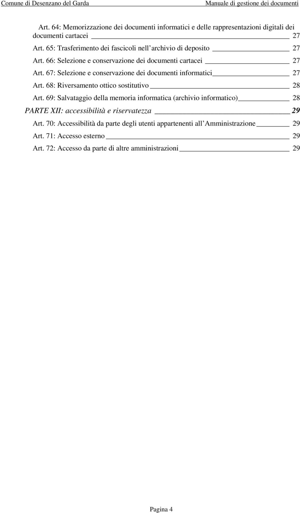 67: Selezione e conservazione dei documenti informatici 27 Art. 68: Riversamento ottico sostitutivo 28 Art.